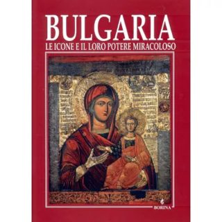 България – иконите и чудодейната им сила. Bulgaria le icone e il loro potere miracoloso