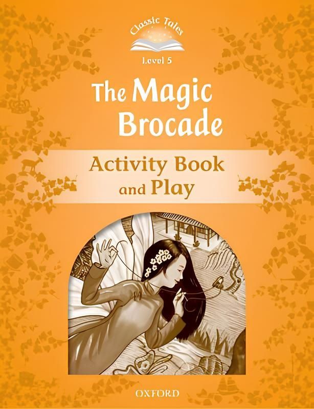 Classic Tales - Second Edition - Level 5 - The Magic Brocade - Activity Book and Play