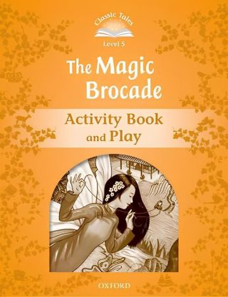 Classic Tales - Second Edition - Level 5 - The Magic Brocade - Activity Book and Play