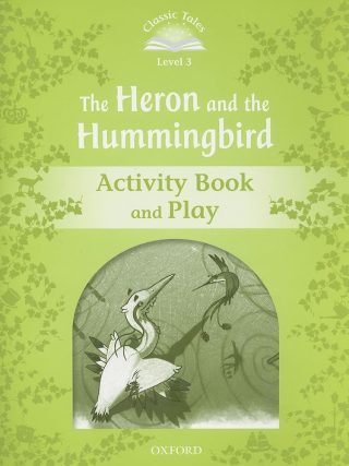Classic Tales - Second Edition - Level 3 - The Heron and the Hummingbird - Activity Book and Play