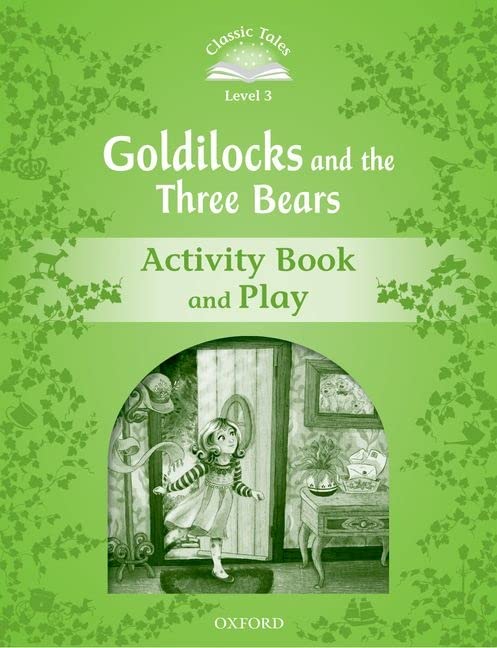Classic Tales - Second Edition - Level 3 - Goldilocks and the Three Bears - Activity Book and Play