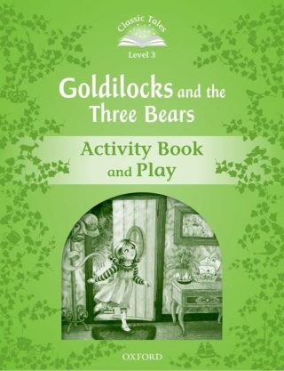 Classic Tales - Second Edition - Level 3 - Goldilocks and the Three Bears - Activity Book and Play