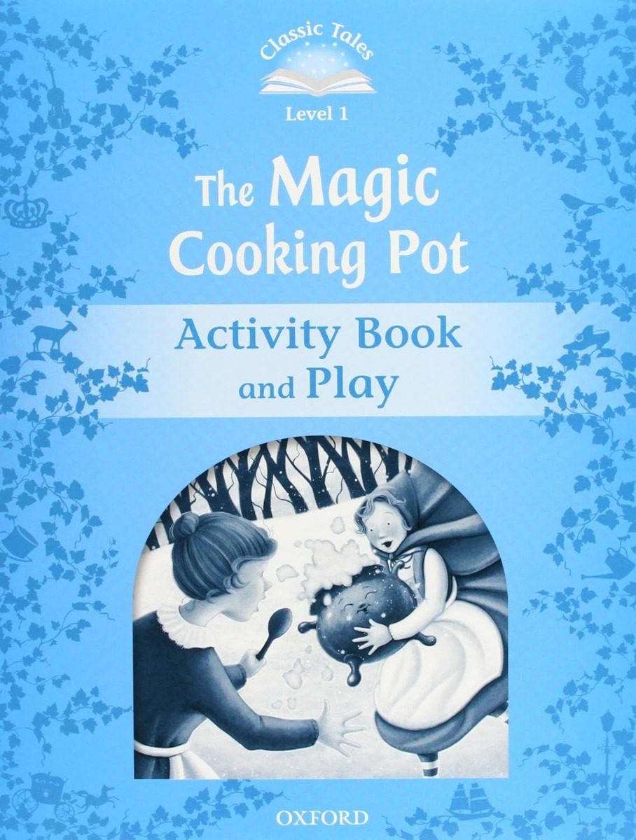 Classic Tales - Second Edition - Level 1 - The Magic Cooking Pot - Activity Book and Play