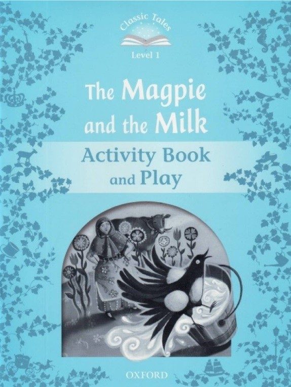 Classic Tales - Second Edition - Level 1 - Magpie and the Milk - Activity Book and Play