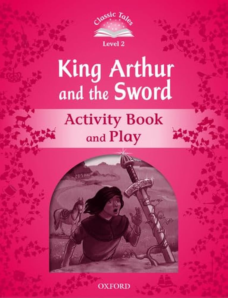 Classic Tales - Second Edition - Level 2 - Kind Arthur and the Sword - Activity Book and Play